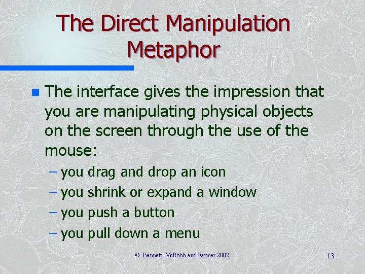 The Direct Manipulation Metaphor n The interface gives the impression that you are manipulating