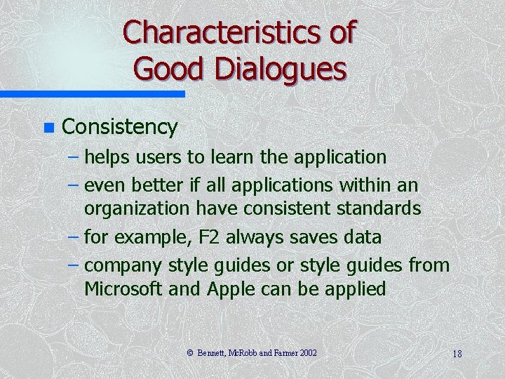 Characteristics of Good Dialogues n Consistency – helps users to learn the application –