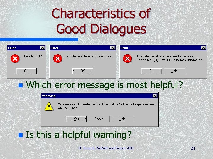 Characteristics of Good Dialogues n Which error message is most helpful? n Is this