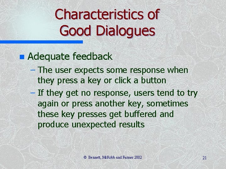 Characteristics of Good Dialogues n Adequate feedback – The user expects some response when