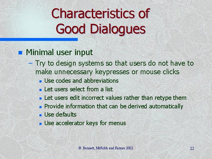 Characteristics of Good Dialogues n Minimal user input – Try to design systems so