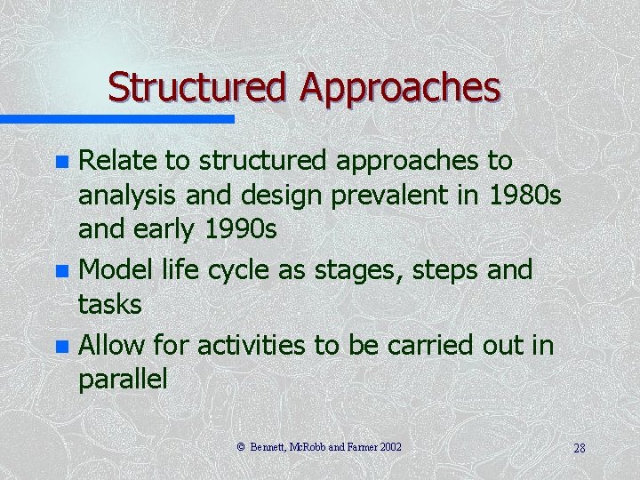Structured Approaches Relate to structured approaches to analysis and design prevalent in 1980 s