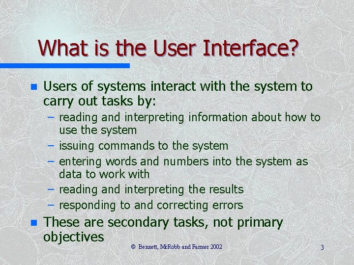 What is the User Interface? n Users of systems interact with the system to