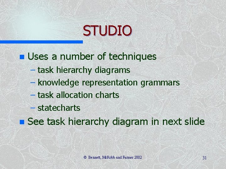 STUDIO n Uses a number of techniques – task hierarchy diagrams – knowledge representation