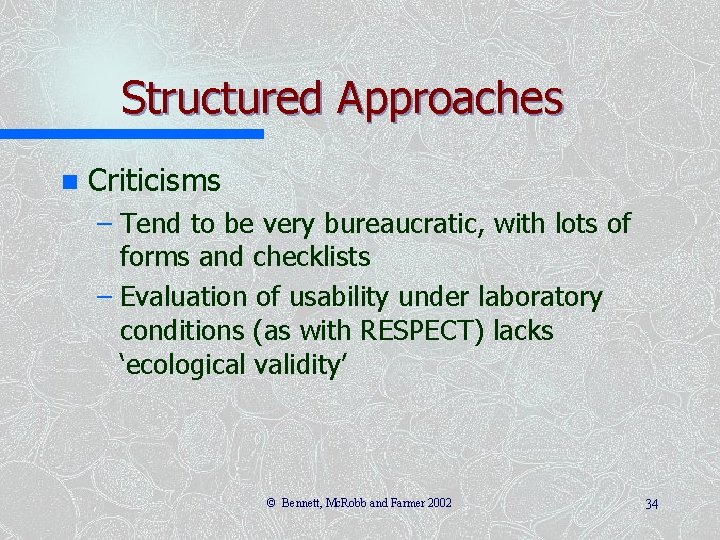 Structured Approaches n Criticisms – Tend to be very bureaucratic, with lots of forms