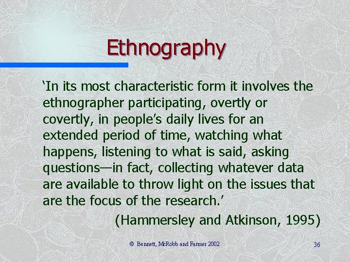 Ethnography ‘In its most characteristic form it involves the ethnographer participating, overtly or covertly,