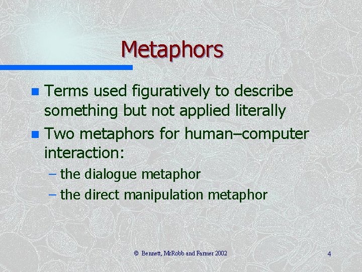 Metaphors Terms used figuratively to describe something but not applied literally n Two metaphors