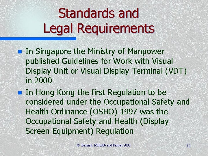 Standards and Legal Requirements n n In Singapore the Ministry of Manpower published Guidelines