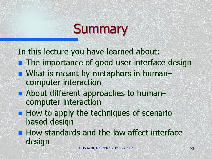 Summary In this lecture you have learned about: n The importance of good user