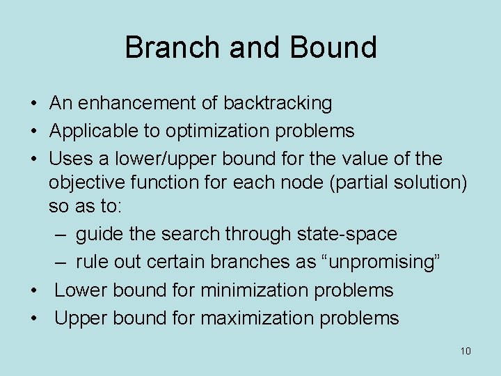 Branch and Bound • An enhancement of backtracking • Applicable to optimization problems • Branch and Bound • An enhancement of backtracking • Applicable to optimization problems •