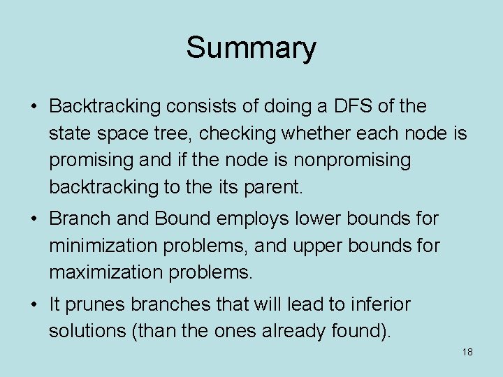 Summary • Backtracking consists of doing a DFS of the state space tree, checking Summary • Backtracking consists of doing a DFS of the state space tree, checking
