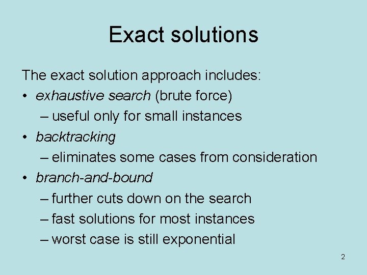 Exact solutions The exact solution approach includes: • exhaustive search (brute force) – useful Exact solutions The exact solution approach includes: • exhaustive search (brute force) – useful