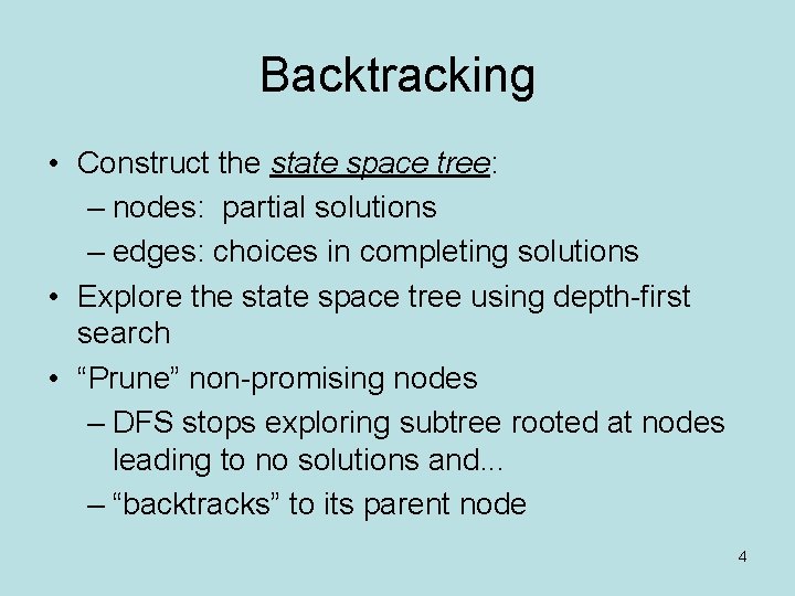 Backtracking • Construct the state space tree: – nodes: partial solutions – edges: choices Backtracking • Construct the state space tree: – nodes: partial solutions – edges: choices