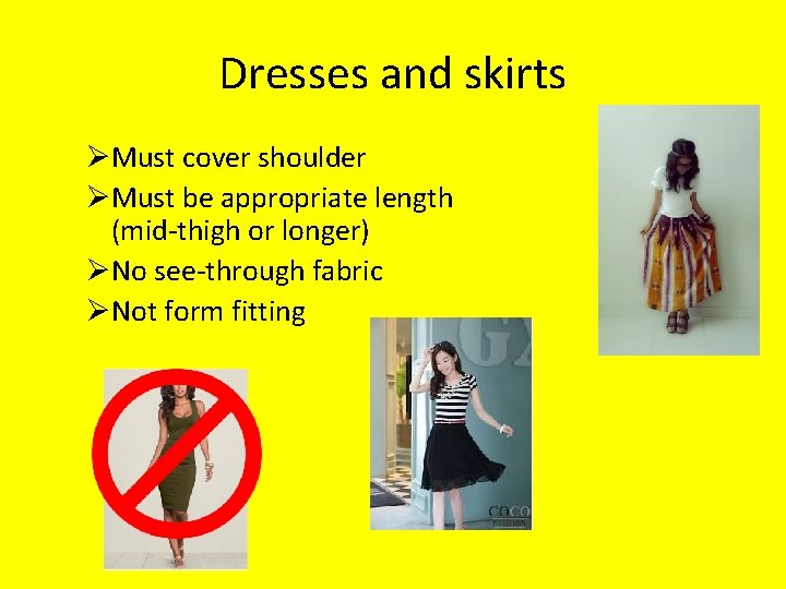 Dresses and skirts ØMust cover shoulder ØMust be appropriate length (mid-thigh or longer) ØNo