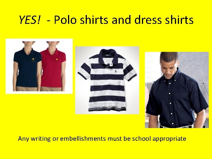 YES! - Polo shirts and dress shirts Any writing or embellishments must be school