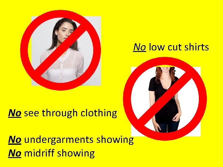 No low cut shirts No see through clothing No undergarments showing No midriff showing