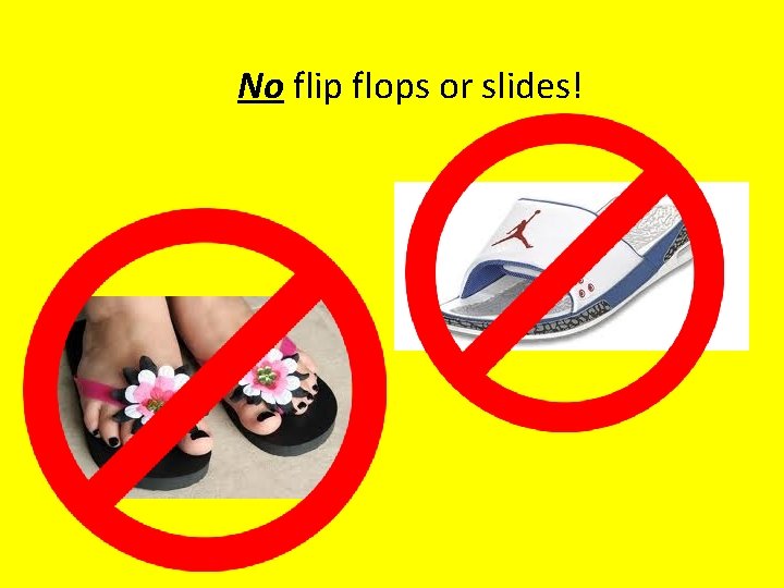 No flip flops or slides! 