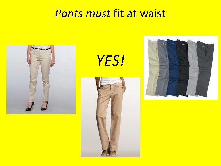 Pants must fit at waist YES! 