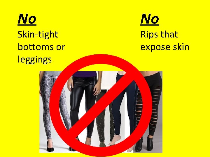No Skin-tight bottoms or leggings No Rips that expose skin 