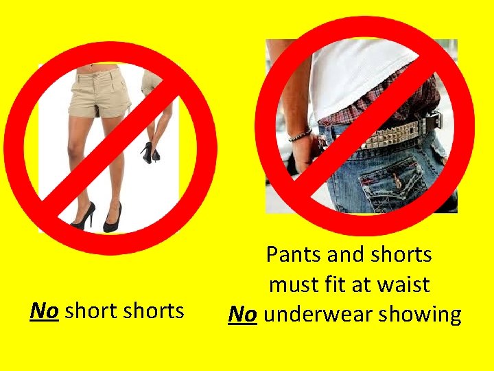 No shorts Pants and shorts must fit at waist No underwear showing 