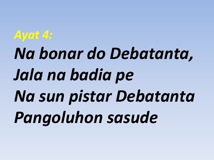 Ayat 4: Na bonar do Debatanta, Jala na badia pe Na sun pistar Debatanta