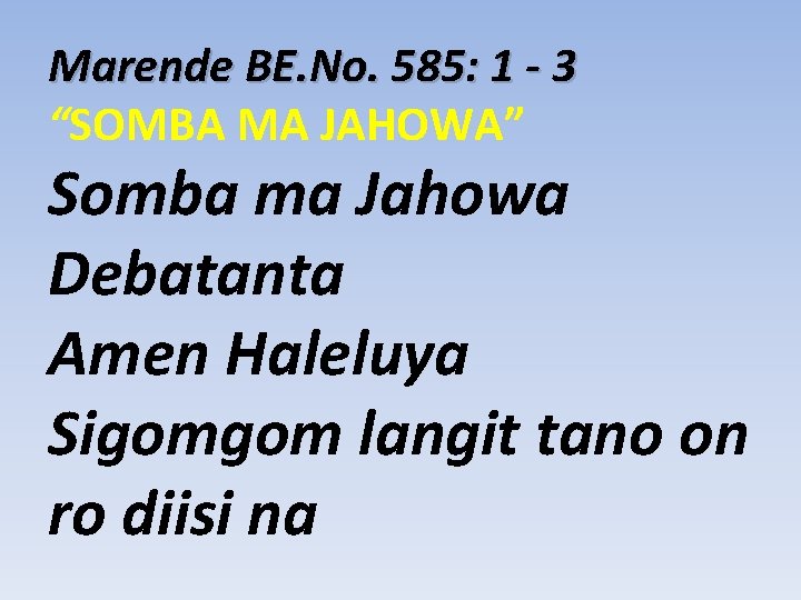 Marende BE. No. 585: 1 - 3 “SOMBA MA JAHOWA” Somba ma Jahowa Debatanta