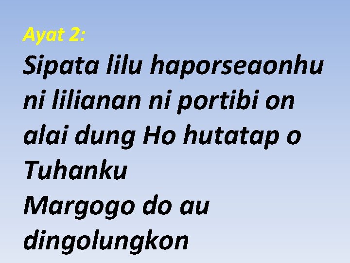 Ayat 2: Sipata lilu haporseaonhu ni lilianan ni portibi on alai dung Ho hutatap