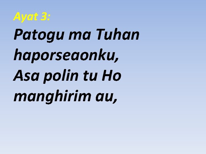 Ayat 3: Patogu ma Tuhan haporseaonku, Asa polin tu Ho manghirim au, 