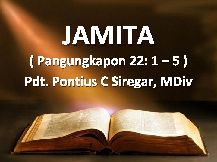 JAMITA ( Pangungkapon 22: 1 – 5 ) Pdt. Pontius C Siregar, MDiv 