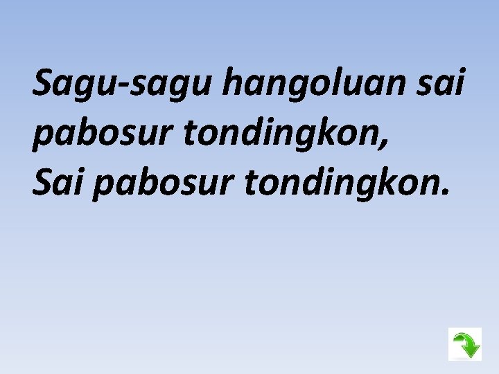 Sagu-sagu hangoluan sai pabosur tondingkon, Sai pabosur tondingkon. 