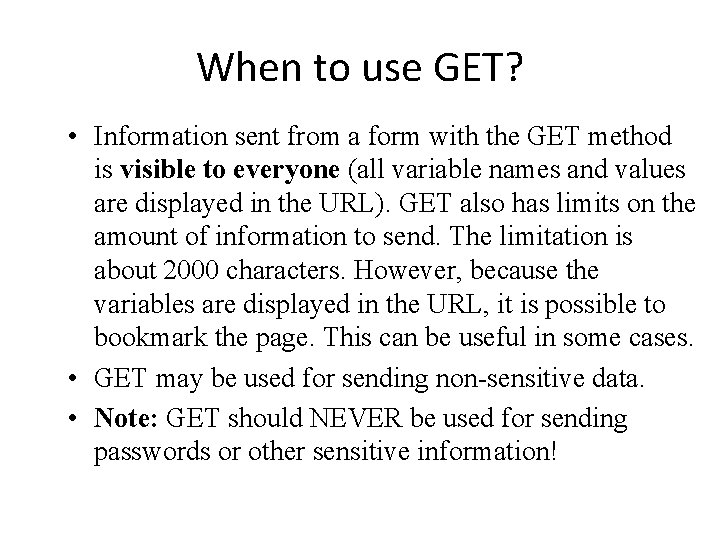 When to use GET? • Information sent from a form with the GET method