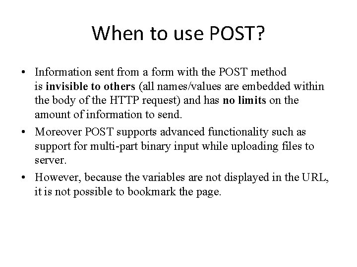 When to use POST? • Information sent from a form with the POST method