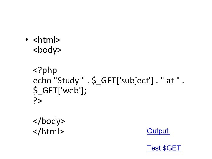  • <html> <body> <? php echo "Study ". $_GET['subject']. " at ". $_GET['web'];