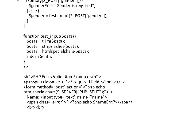  • if (empty($_POST["gender"])) { $gender. Err = "Gender is required"; } else {