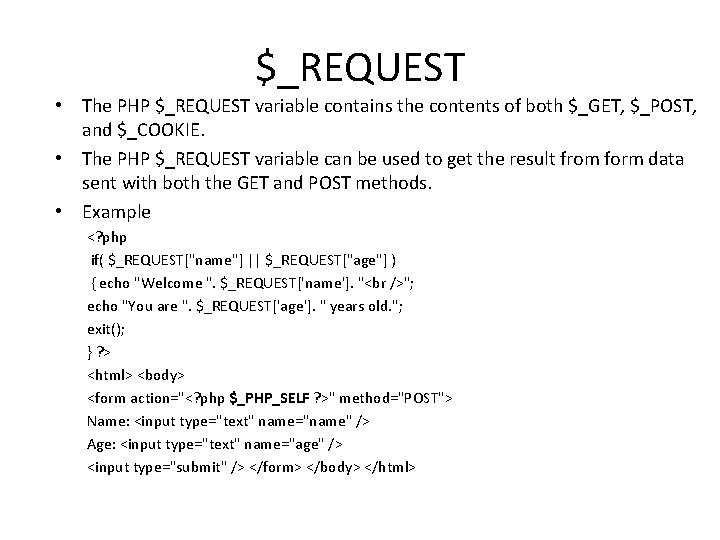 $_REQUEST • The PHP $_REQUEST variable contains the contents of both $_GET, $_POST, and