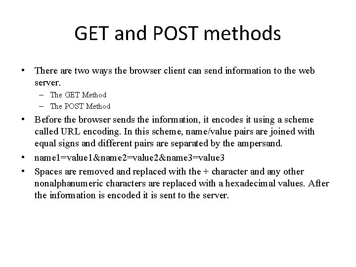 GET and POST methods • There are two ways the browser client can send