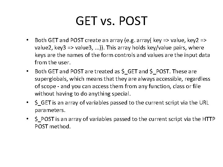 GET vs. POST • Both GET and POST create an array (e. g. array(