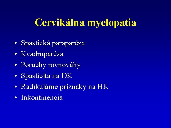 Cervikálna myelopatia • • • Spastická paraparéza Kvadruparéza Poruchy rovnováhy Spasticita na DK Radikulárne