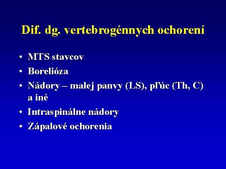 Dif. dg. vertebrogénnych ochorení • MTS stavcov • Borelióza • Nádory – malej panvy