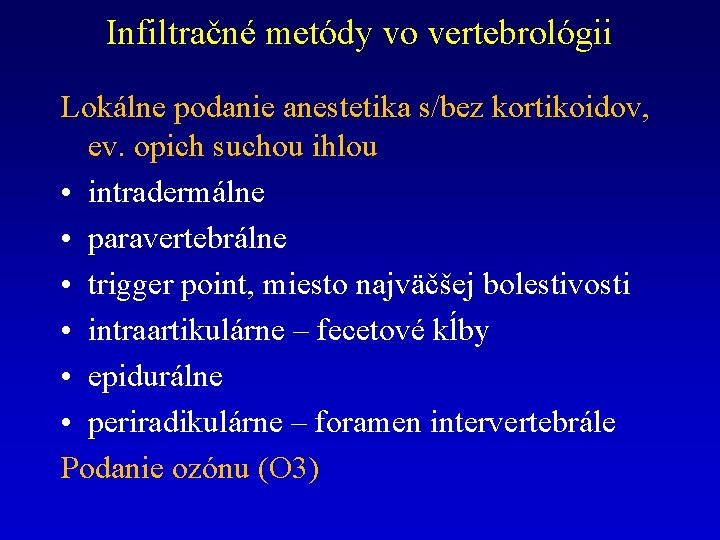 Infiltračné metódy vo vertebrológii Lokálne podanie anestetika s/bez kortikoidov, ev. opich suchou ihlou •