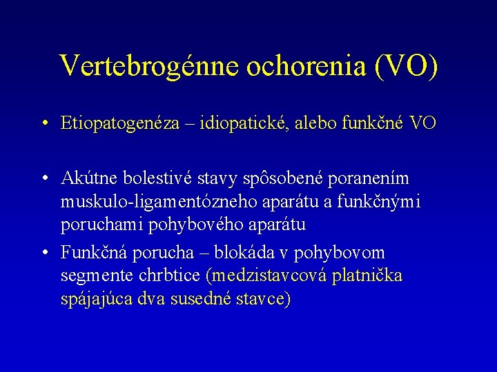 Vertebrogénne ochorenia (VO) • Etiopatogenéza – idiopatické, alebo funkčné VO • Akútne bolestivé stavy