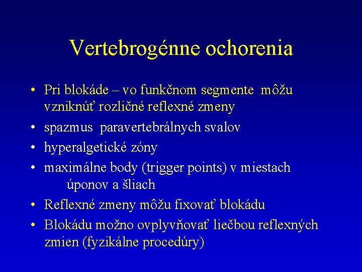 Vertebrogénne ochorenia • Pri blokáde – vo funkčnom segmente môžu vzniknúť rozličné reflexné zmeny