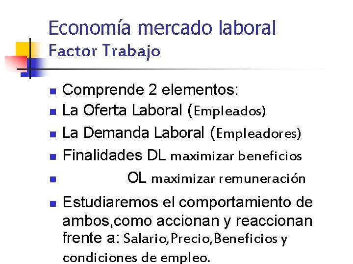 Economía mercado laboral Factor Trabajo n n n Comprende 2 elementos: La Oferta Laboral