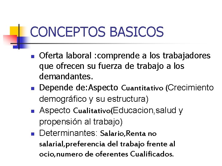 CONCEPTOS BASICOS n n Oferta laboral : comprende a los trabajadores que ofrecen su