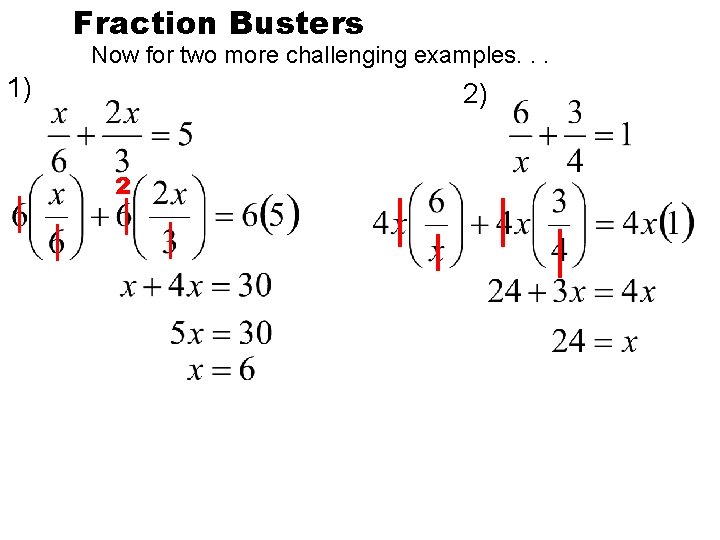 Fraction Busters Now for two more challenging examples. . . 1) 2) 2 