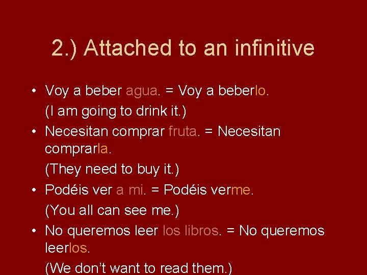 2. ) Attached to an infinitive • Voy a beber agua. = Voy a