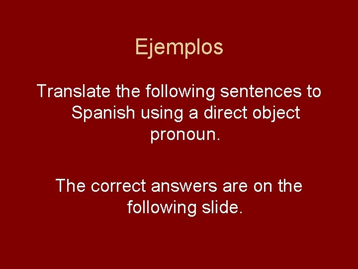 Ejemplos Translate the following sentences to Spanish using a direct object pronoun. The correct