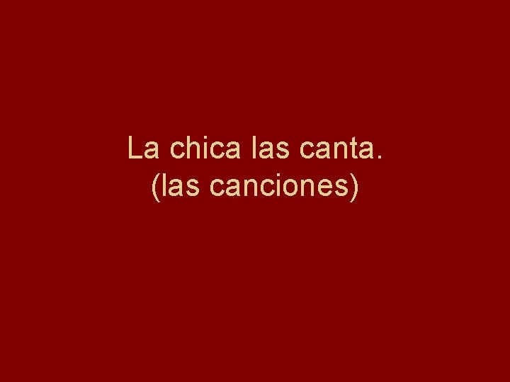 La chica las canta. (las canciones) 