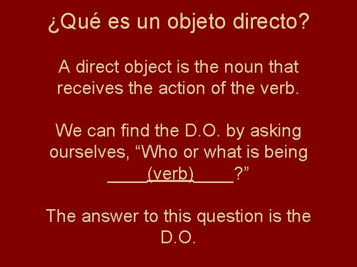 ¿Qué es un objeto directo? A direct object is the noun that receives the