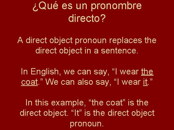 ¿Qué es un pronombre directo? A direct object pronoun replaces the direct object in